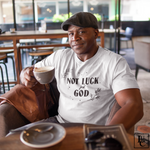 Not Luck Just God T-Shirt