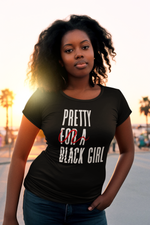 Pretty “For a” Black Girl Tee