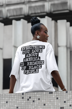 Everything You Love About America Is Because of Black People Tee