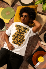 Everything You Love About America Is Because of Black People Tee